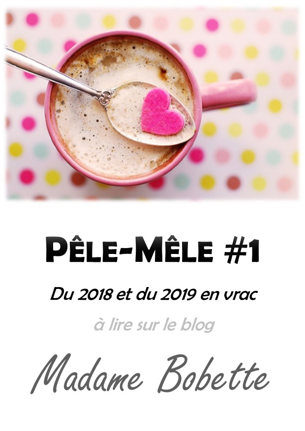 pêle-mêle #1 - 2018 et 2019 en vrac - madame bobette